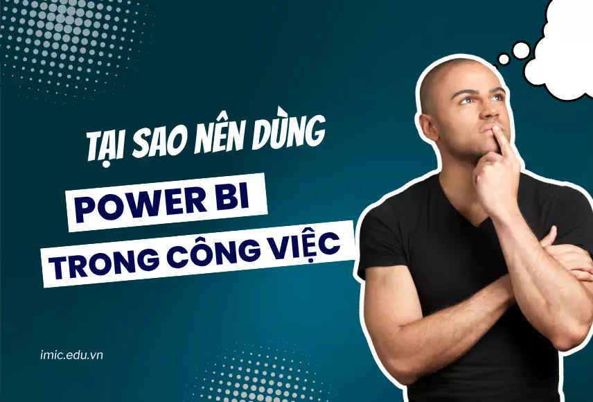Tại sao chúng ta nên sử dụng Power BI trong công việc?